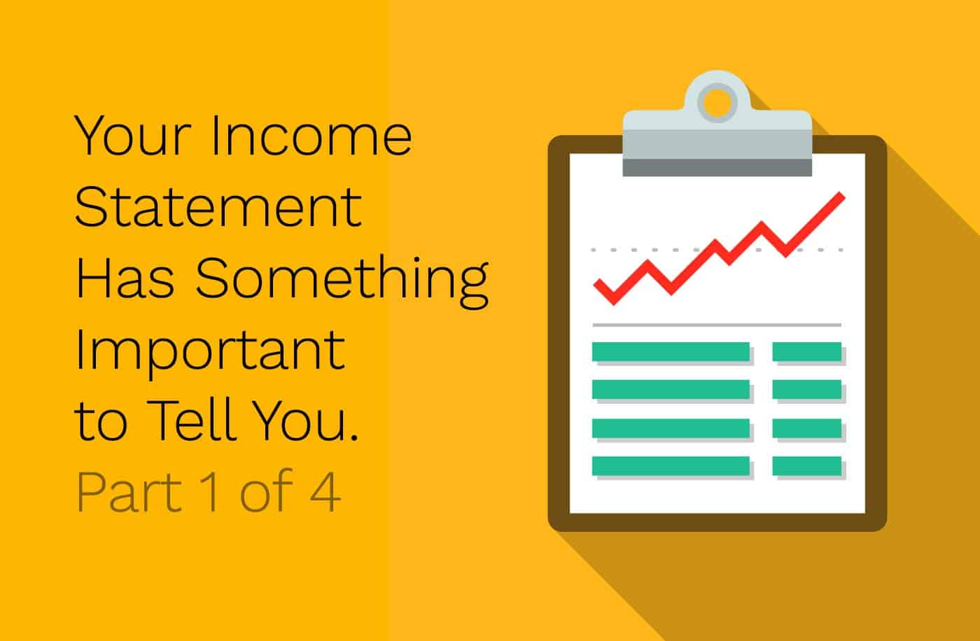 Your income statement has something important to tell you.