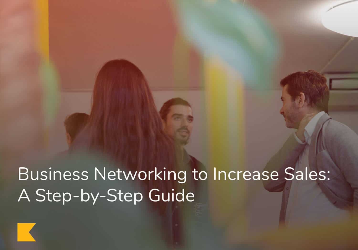 Business Networking to Increase Sales: A Step-by-Step Guide