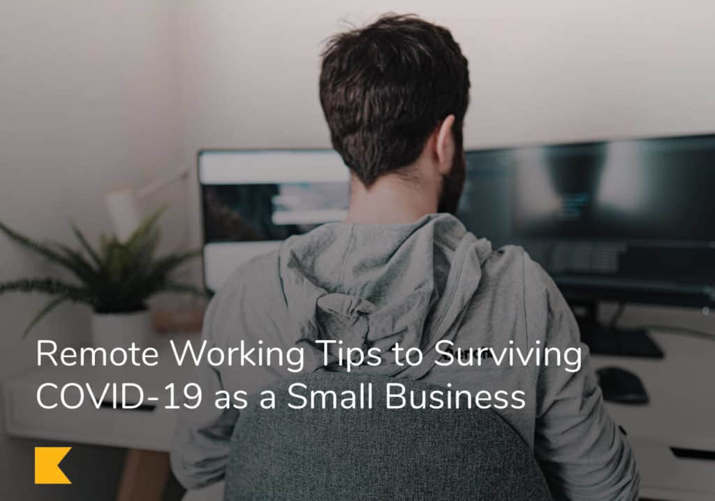 Remote Working Tips to Surviving COVID-19 as a Small Business