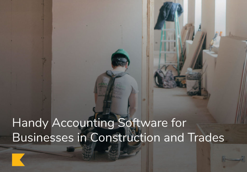 Handy Accounting Software for Businesses in Construction and Trades