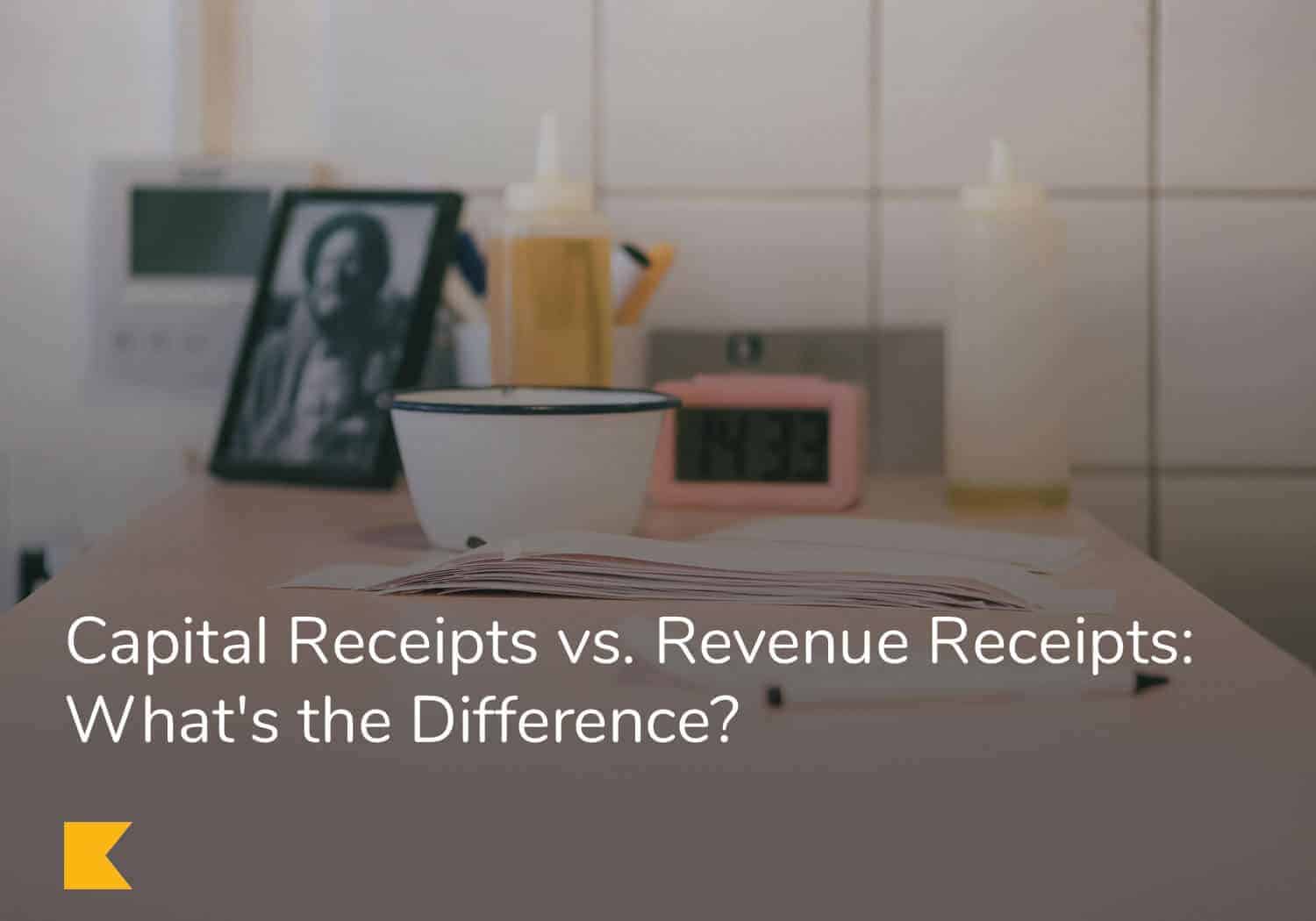 Capital Receipts vs. Revenue Receipts: What's the Difference?